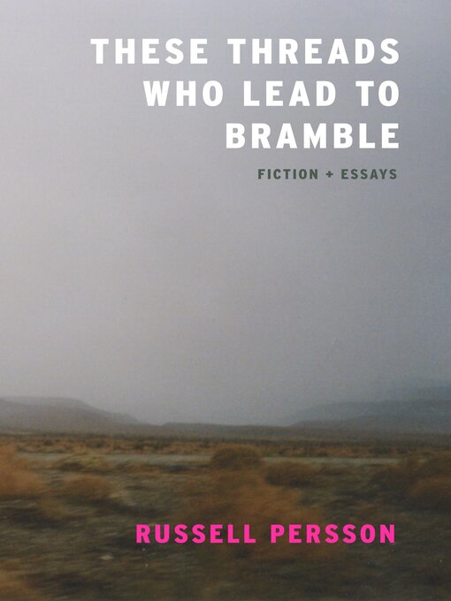 Title details for These Threads Who Lead to Bramble by Russell Persson - Available